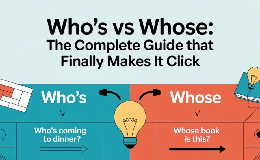 Who's vs Whose: The Complete Guide to Getting It Right Every Time