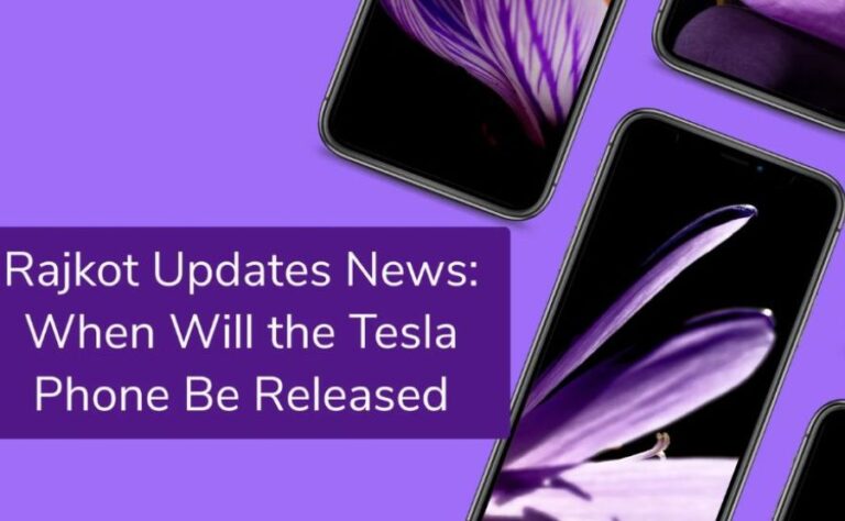 Rrajkot Updates News:When Will The Tesla Phone be Released? The Full Truth