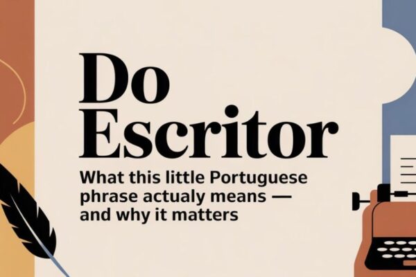 Do Escritor: The Two-Word Portuguese Phrase That Opens a Door to Language, Literature, and Culture